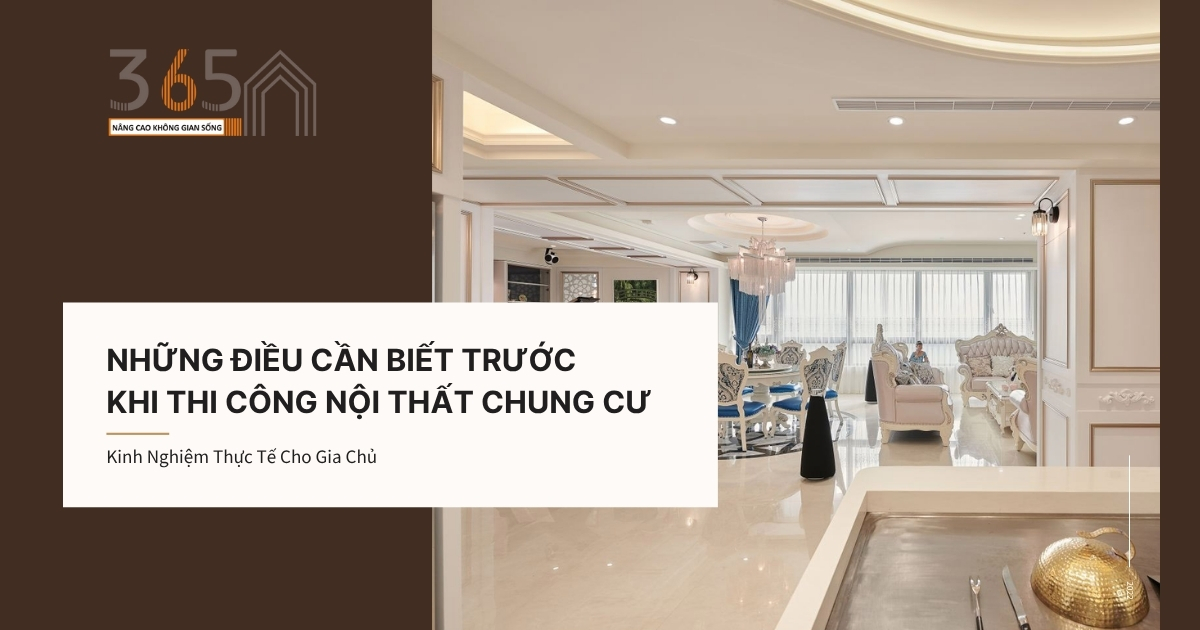 Những Điều Cần Biết Trước Khi Thi Công Nội Thất Chung Cư – Kinh Nghiệm Thực Tế Cho Gia Chủ